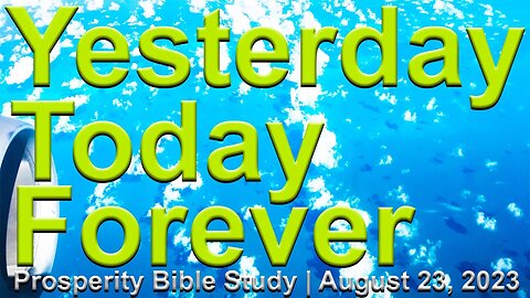 🔴 Yesterday, Today, Forever 🙏 Prosperity Bible Study ✝️ August 23 2023