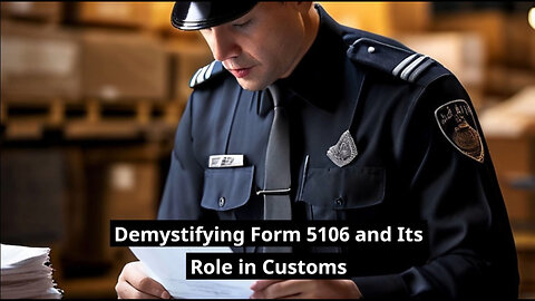 Demystifying Form 5106: The Key to Customs Clearance and Other Essential Forms