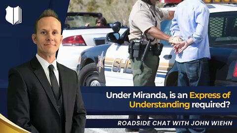 Ep. #368 Under Miranda, is an Express of Understanding required?