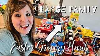 Large Family Easter Grocery Haul 2023