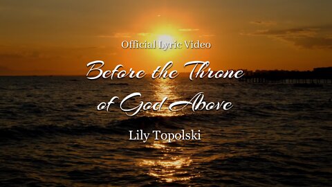 Lily Topolski - Before the Throne of God Above (Official Lyric Video)