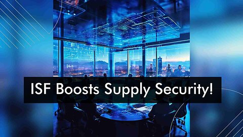 The Economic Impact of ISF on Supply Chain Security: Protecting and Prosperity!