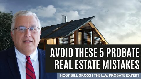 Are You a Real Estate Agent? Avoid These 5 Probate Mistakes At All Costs!