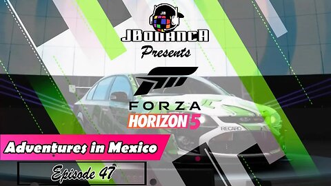 Adventures in Mexico - Episode 47 - #ForzaHorizon5