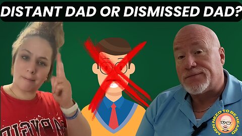 Distant Dad or Dismissed Dad?