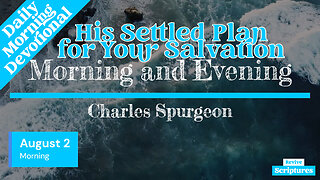 August 2 Morning Devotional | His Settled Plan for Your Salvation | Morning and Evening by Spurgeon