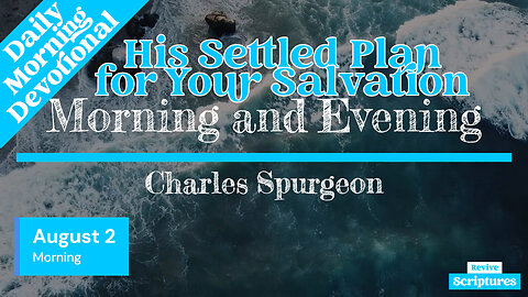 August 2 Morning Devotional | His Settled Plan for Your Salvation | Morning and Evening by Spurgeon