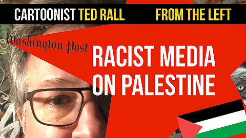 Ted Rall From the Left: Racist Media on Palestine