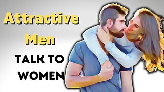 How Attractive Men Talk To Women.| Attractive Men