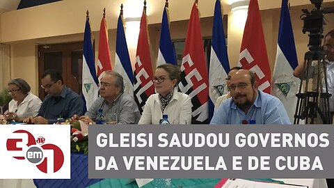 Na Nicarágua, Gleisi Hoffmann saudou governos da Venezuela e de Cuba