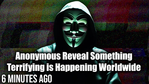 Anonymous Reveal Something Terrifying is Happening Worldwide