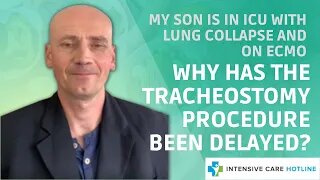 My Son Is In ICU With Lung Collapse And On ECMO. Why Has The Tracheostomy Procedure Been Delayed?