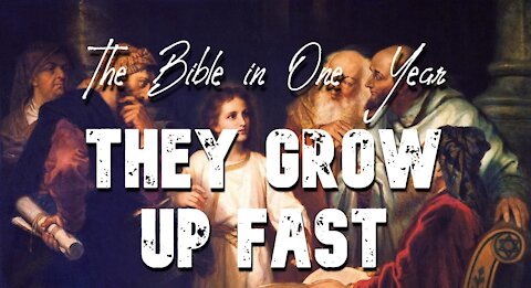 The Bible in One Year: Day 276 They Grow Up Fast