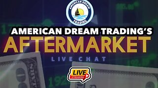 American Dream Trading Presents “The Aftermarket “ Live Chat. Ep 3