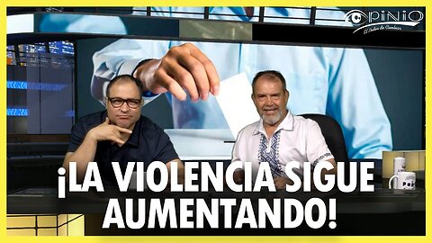 La violencia sigue aumentando | Opinio