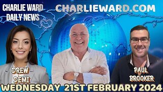 CHARLIE WARD DAILY NEWS WITH PAUL BROOKER & DREW DEMI - WEDNESDAY 21ST FEBRUARY 2024