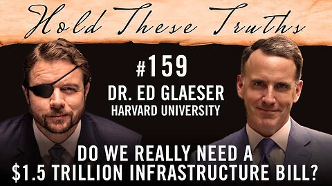 Do We Really Need a $1.5 Trillion Infrastructure Bill? | Dr. Ed Glaeser