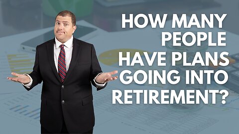 How Many People Have Plans Going Into Retirement?