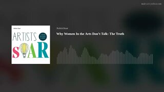 Why Women In the Arts Don’t Talk: The Truth