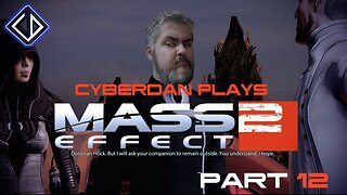 CyberDan Plays Mass Effect 2 (Part 12)