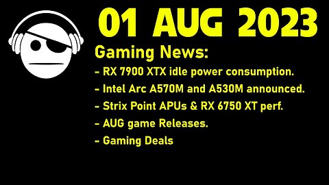 Gaming News | RX 7900 XTX | Intel Arc mGPU | Ryzen 8000 | AUG Releases | Deals | 01 AUG 2023