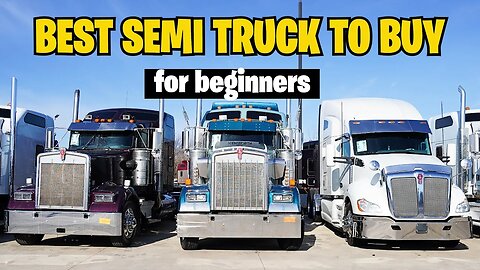 Best Semi Truck To Buy For Beginners/ Owner Operators in 2022