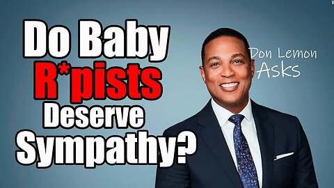 The Red Series | Don Lemon sympathy for Child Abusers, are CNN Groomers?