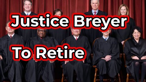 Justice Breyer to retire.