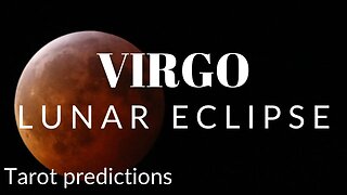 VIRGO Sun/Moon/Rising: MAY LUNAR ECLIPSE Tarot and Astrology reading