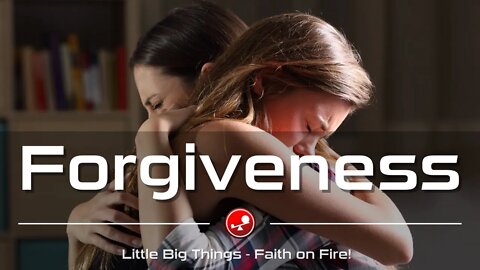 FORGIVENESS - God Will Help You Forgive - Daily Devotional - Little Big Things