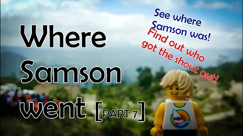 Where Samson went (and a shout out!) [part 7]