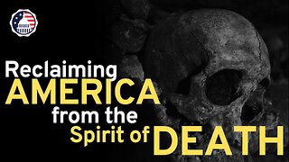 Reclaiming America from the Spirit of Death