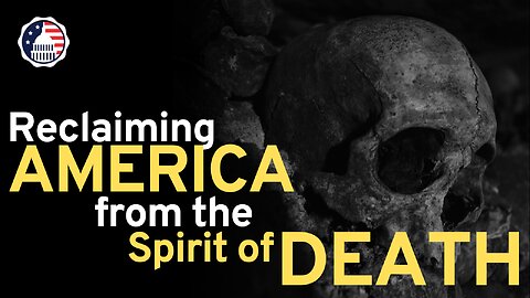 Reclaiming America from the Spirit of Death