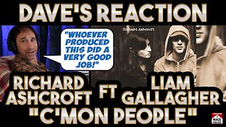 Dave's Reaction: Richard Ashcroft — C'Mon People Ft Liam Gallagher