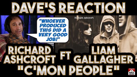 Dave's Reaction: Richard Ashcroft — C'Mon People Ft Liam Gallagher