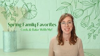 SPRING FAMILY FOOD FAVORITES | COOK & BAKE WITH ME