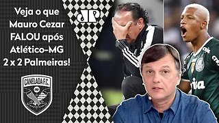 "Foi um CASTIGO MERECIDO pro Atlético-MG contra o Palmeiras porque..." Mauro Cezar ANALISA 2 a 2!