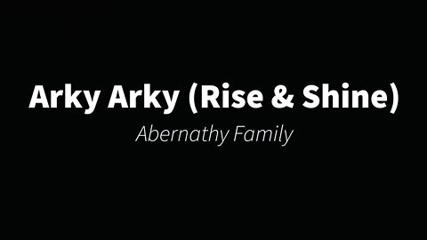 Arky Arky (Rise and Shine) By Abernathy Family