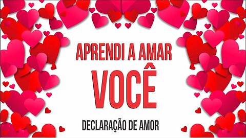 DECLARAÇÃO DE AMOR: APRENDI A AMAR VOCÊ