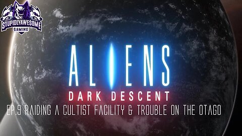 Aliens Dark Decent Ep.9 Raiding a Cultist Facility & Trouble on the Otago