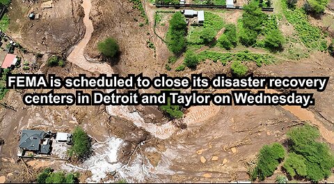 FEMA is scheduled to close its disaster recovery centers in Detroit and Taylor on Wednesday.