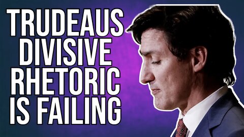 Trudeaus divisive rhetoric is failing. The Convoy protest shakes the narrative.
