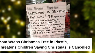 Mom Wraps Christmas Tree in Plastic, Threatens Children Saying Christmas is Cancelled
