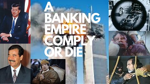 A Banking Empire: Comply or Die/ JFK/ Saddam Hussein/ Muammar Gaddafi