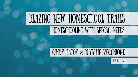 Blazing New Homeschool Trails - Cindy LaJoy & Natalie Vecchione, Part 2