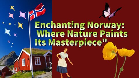 Enchanting Norway: Where Nature Paints Its Masterpiece