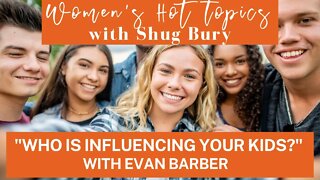WHO IS INFLUENCING YOUR KIDS? - Shug Bury & Evan Barber - Women's Hot Topics with Shug Bury