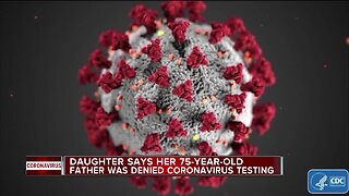 Daughter says father is getting the run around when asked to get tested for COVID-19