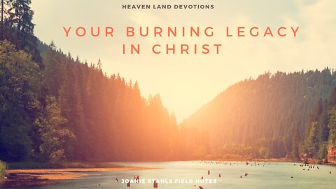Heaven Land Devotions - Your Burning Legacy in Christ