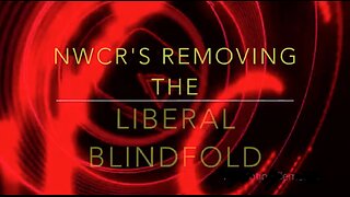 NWCRs Removing the Liberal Blindfold - 12/11/2023